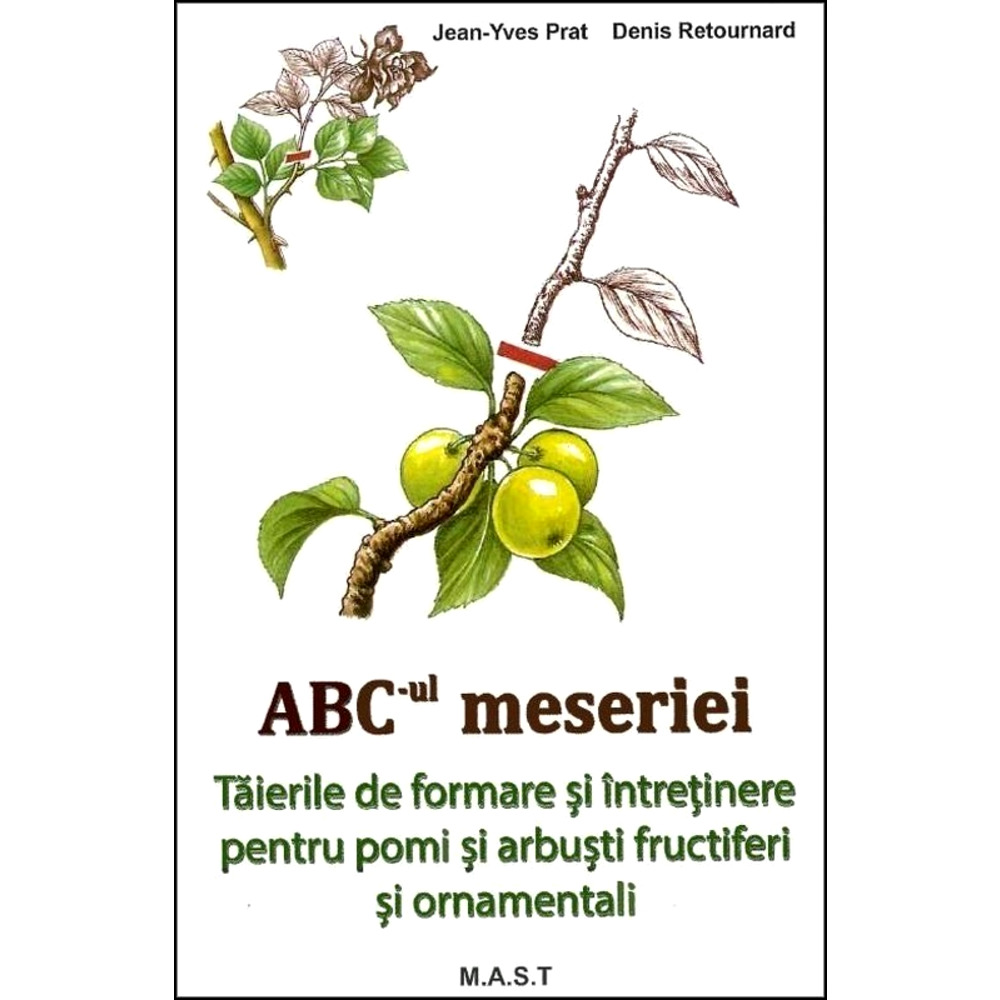 ABC-ul Meseriei.Taierile de formare si intretinere pentru pomi si arbusti fructiferi si ornamentali